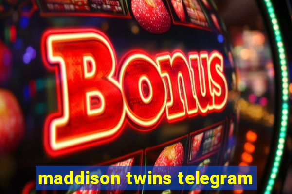 maddison twins telegram